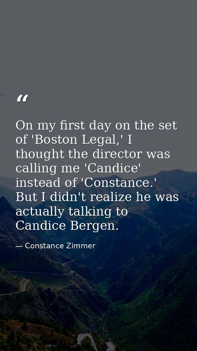 On my first day on the set of 'Boston Legal,' I thought the director was calling me 'Candice' instead of 'Constance.' Bu — Constance Zimmer