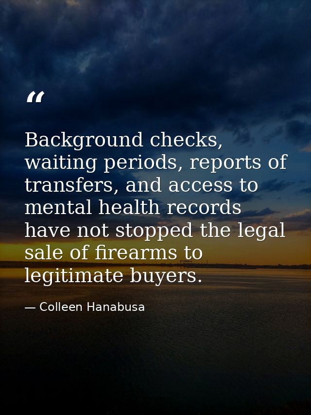 Background checks, waiting periods, reports of transfers, and access to mental health records have not stopped the legal — Colleen Hanabusa