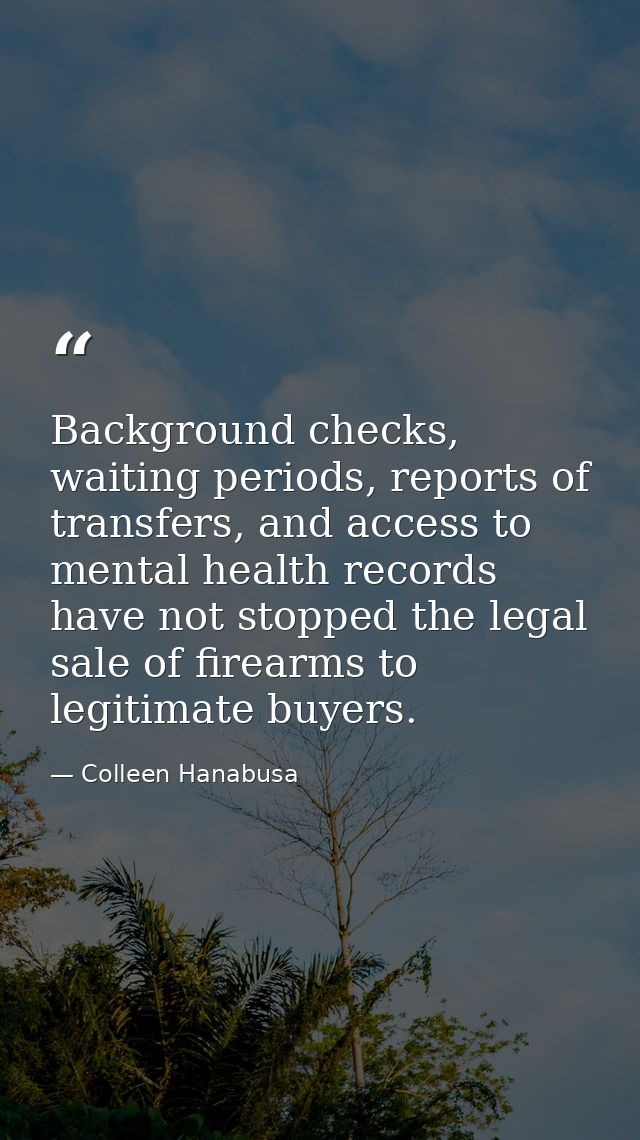 Background checks, waiting periods, reports of transfers, and access to mental health records have not stopped the legal — Colleen Hanabusa