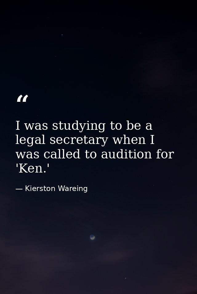 I was studying to be a legal secretary when I was called to audition for 'Ken.' — Kierston Wareing