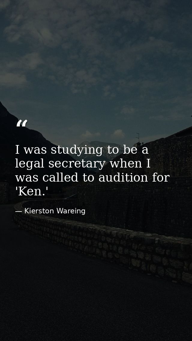 I was studying to be a legal secretary when I was called to audition for 'Ken.' — Kierston Wareing