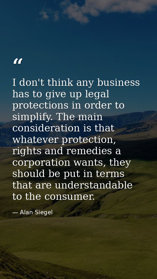 I don't think any business has to give up legal protections in order to simplify. The main consideration is that whateve — Alan Siegel