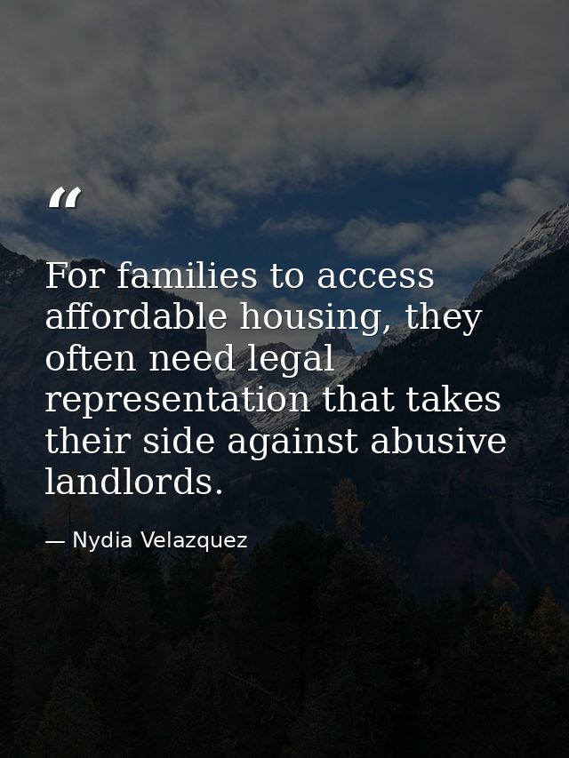 For families to access affordable housing, they often need legal representation that takes their side against abusive la — Nydia Velazquez