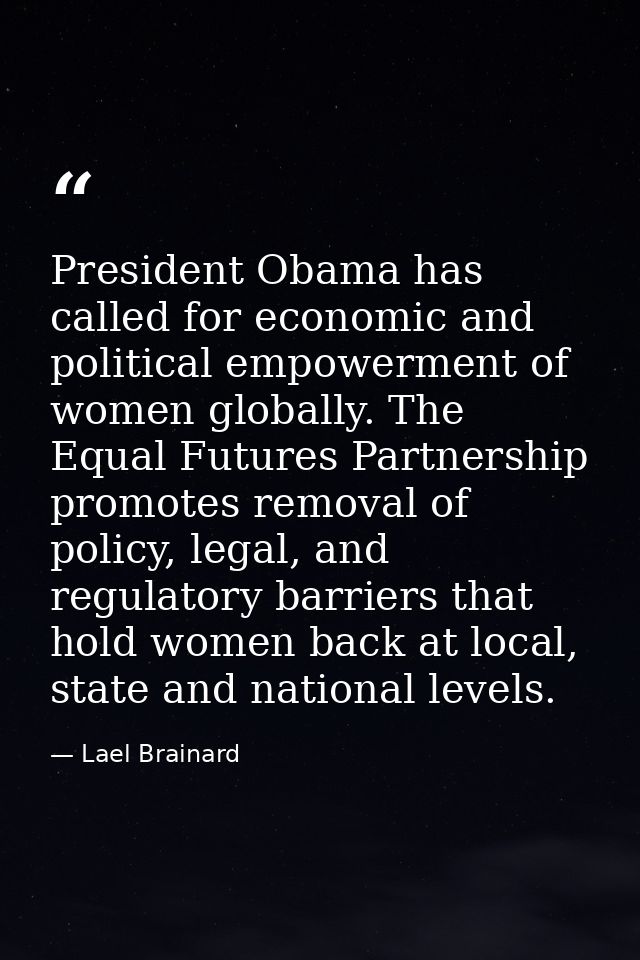 President Obama has called for economic and political empowerment of women globally. The Equal Futures Partnership promo — Lael Brainard