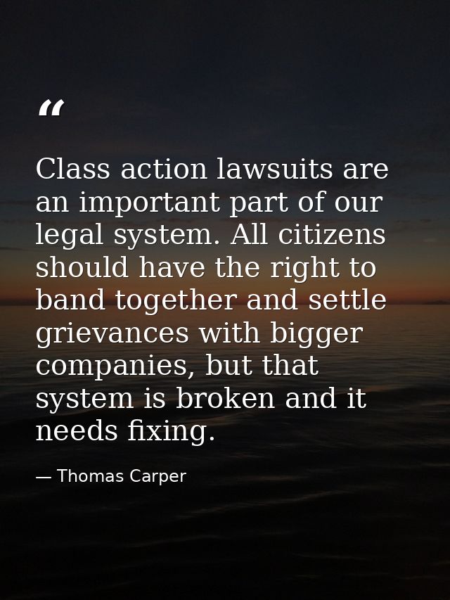Class action lawsuits are an important part of our legal system. All citizens should have the right to band together and — Thomas Carper