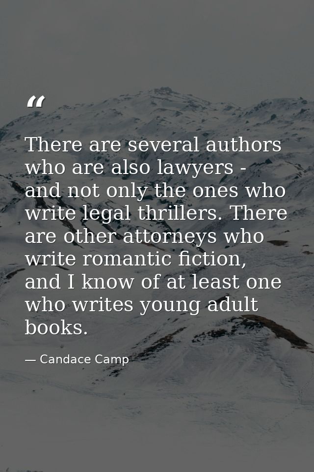 There are several authors who are also lawyers - and not only the ones who write legal thrillers. There are other attorn — Candace Camp