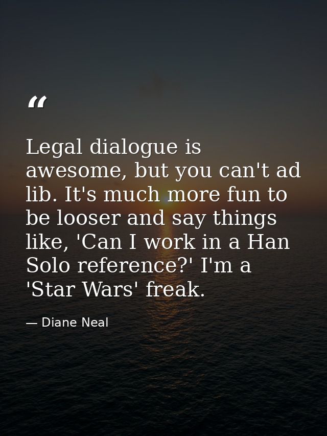 Legal dialogue is awesome, but you can't ad lib. It's much more fun to be looser and say things like, 'Can I work in a H — Diane Neal