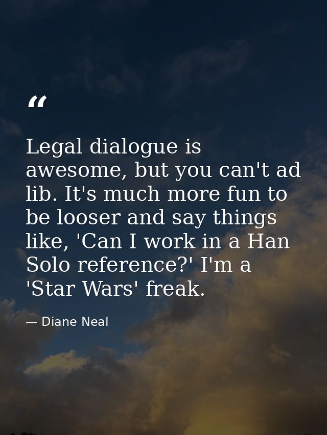 Legal dialogue is awesome, but you can't ad lib. It's much more fun to be looser and say things like, 'Can I work in a H — Diane Neal