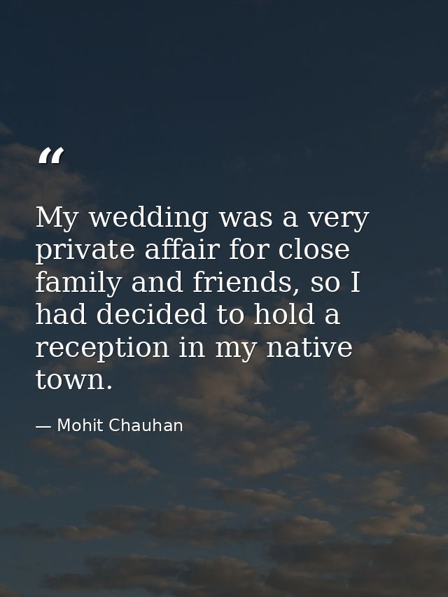 My wedding was a very private affair for close family and friends, so I had decided to hold a reception in my native tow — Mohit Chauhan