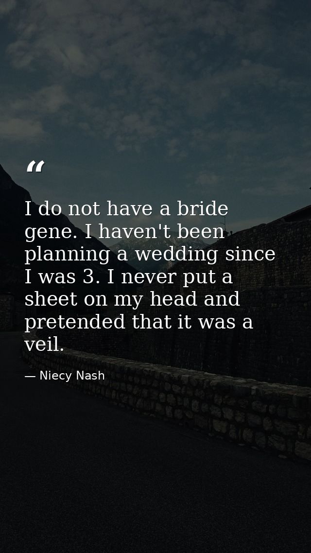 I do not have a bride gene. I haven't been planning a wedding since I was 3. I never put a sheet on my head and pretende — Niecy Nash