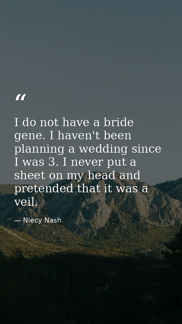 I do not have a bride gene. I haven't been planning a wedding since I was 3. I never put a sheet on my head and pretende — Niecy Nash