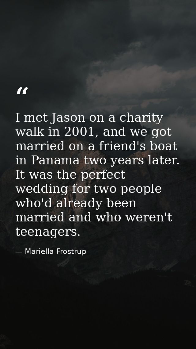 I met Jason on a charity walk in 2001, and we got married on a friend's boat in Panama two years later. It was the perfe — Mariella Frostrup