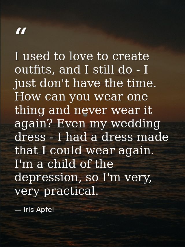 I used to love to create outfits, and I still do - I just don't have the time. How can you wear one thing and never wear — Iris Apfel