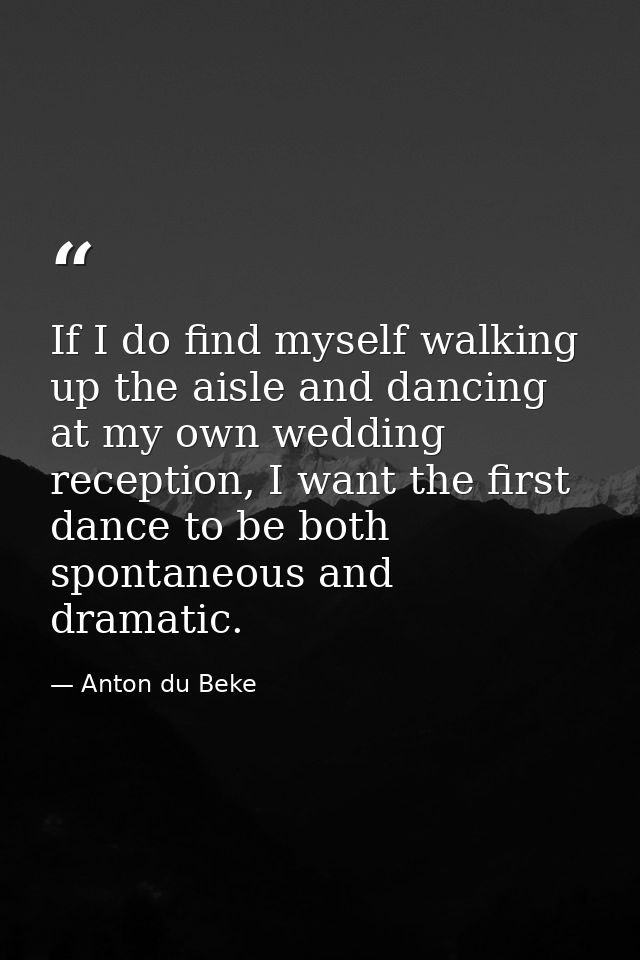 If I do find myself walking up the aisle and dancing at my own wedding reception, I want the first dance to be both spon — Anton du Beke