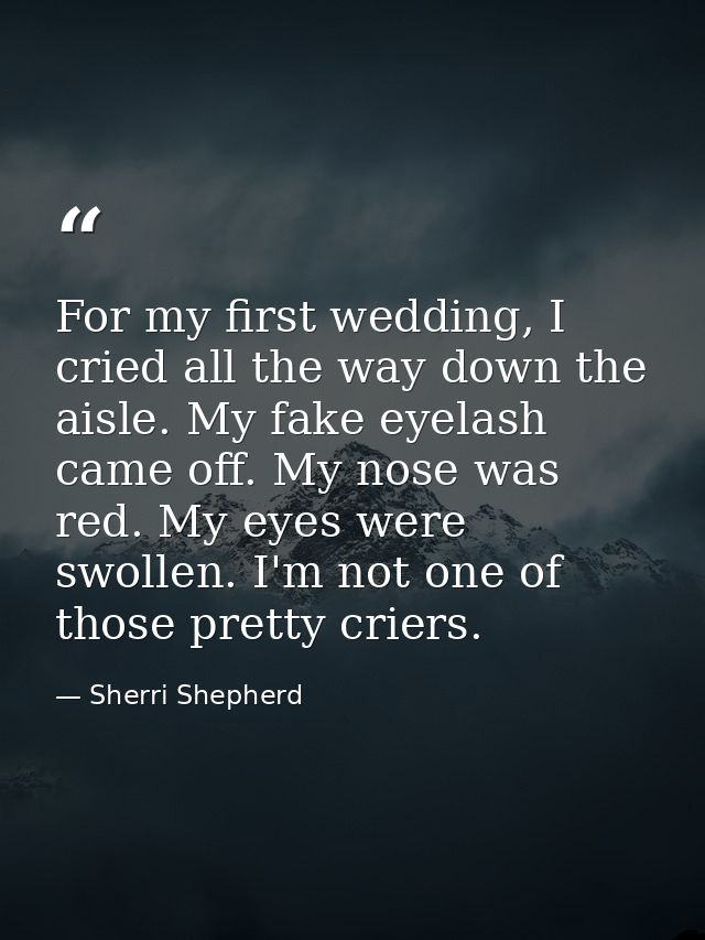 For my first wedding, I cried all the way down the aisle. My fake eyelash came off. My nose was red. My eyes were swolle — Sherri Shepherd
