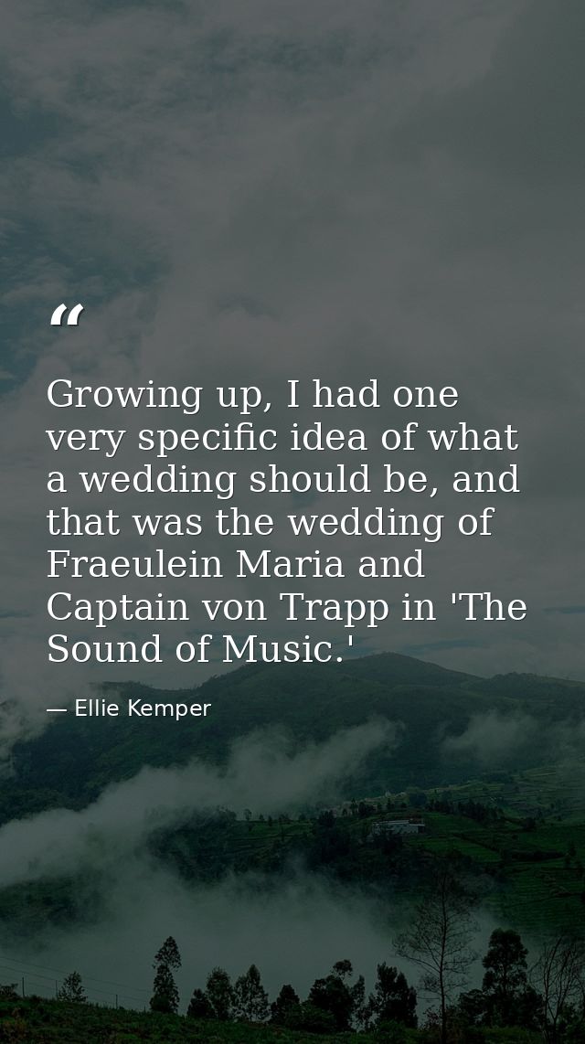 Growing up, I had one very specific idea of what a wedding should be, and that was the wedding of Fraeulein Maria and Ca — Ellie Kemper