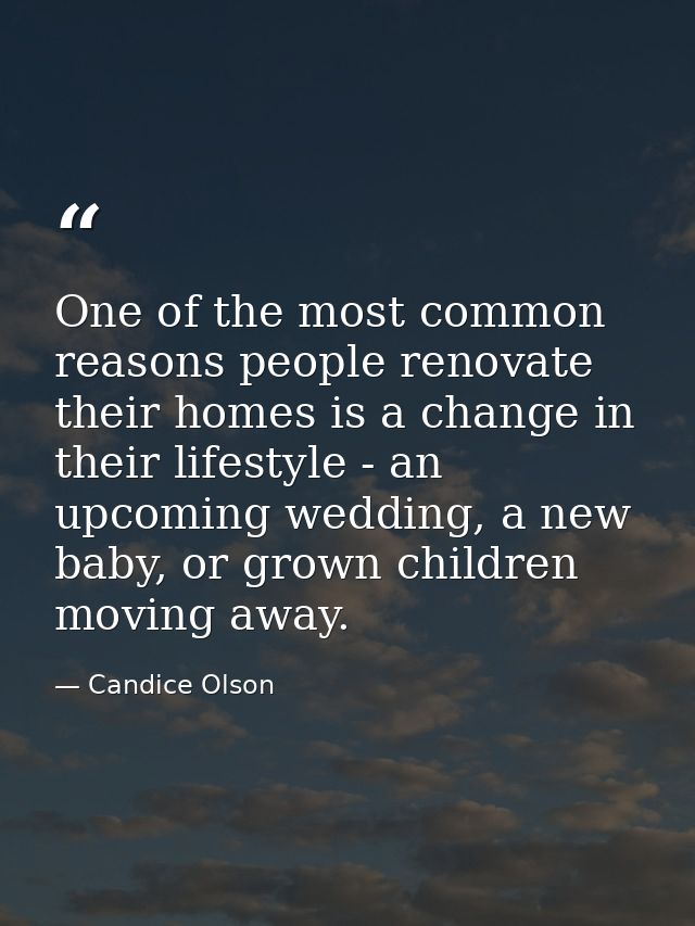 One of the most common reasons people renovate their homes is a change in their lifestyle - an upcoming wedding, a new b — Candice Olson