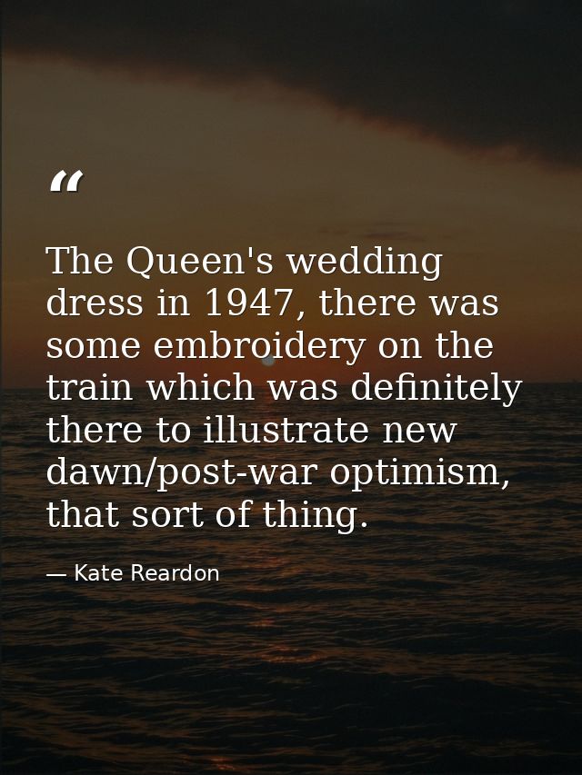 The Queen's wedding dress in 1947, there was some embroidery on the train which was definitely there to illustrate new d — Kate Reardon