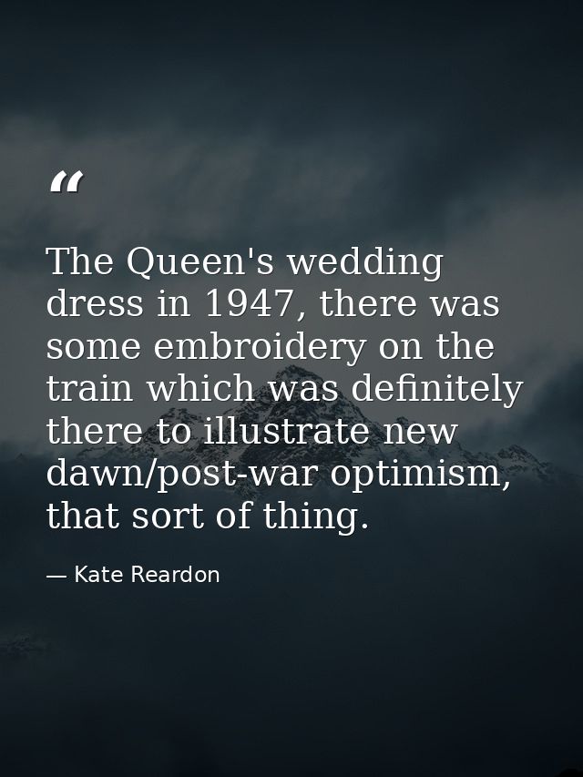 The Queen's wedding dress in 1947, there was some embroidery on the train which was definitely there to illustrate new d — Kate Reardon