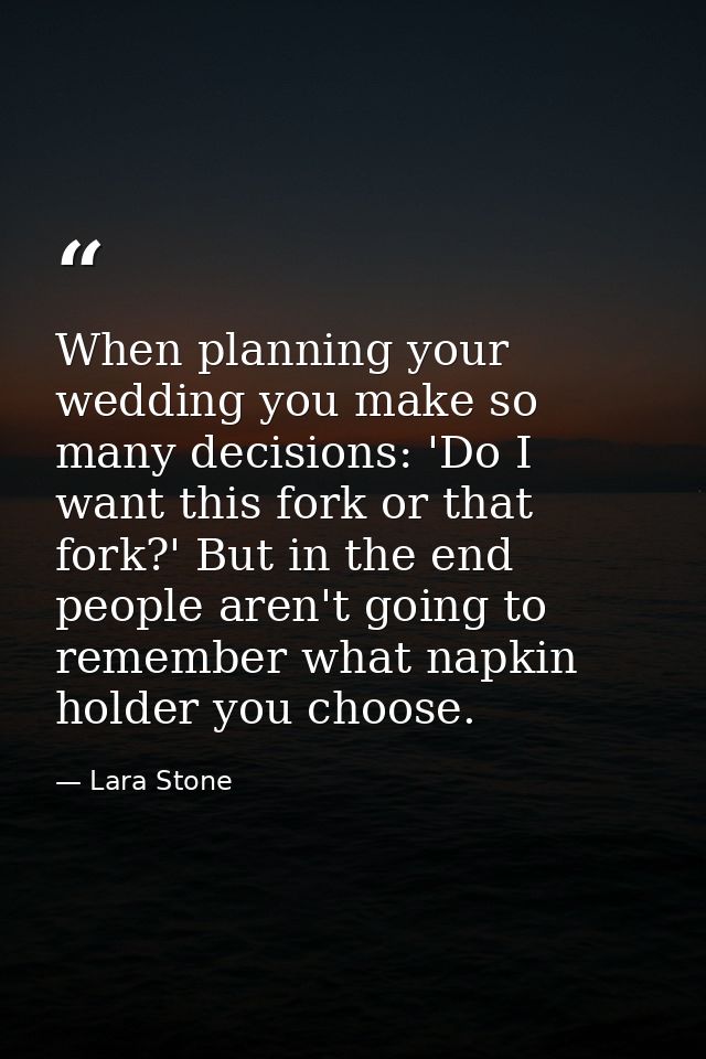 When planning your wedding you make so many decisions: 'Do I want this fork or that fork?' But in the end people aren't  — Lara Stone