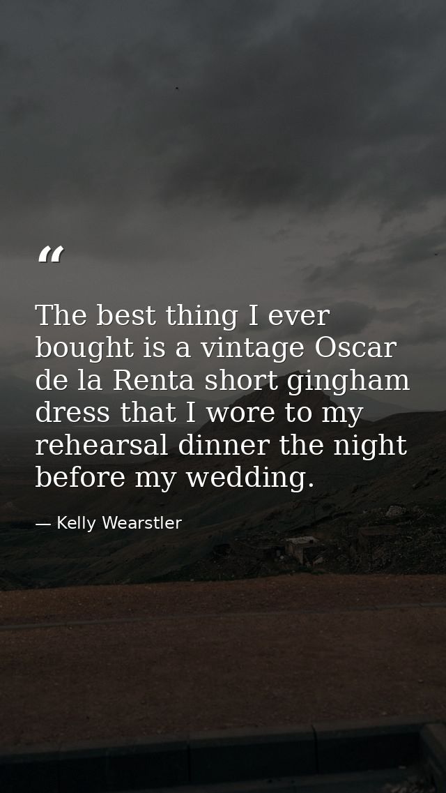 The best thing I ever bought is a vintage Oscar de la Renta short gingham dress that I wore to my rehearsal dinner the n — Kelly Wearstler