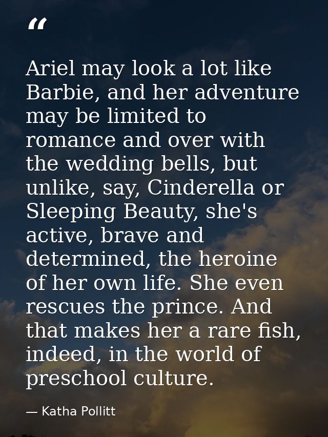 Ariel may look a lot like Barbie, and her adventure may be limited to romance and over with the wedding bells, but unlik — Katha Pollitt