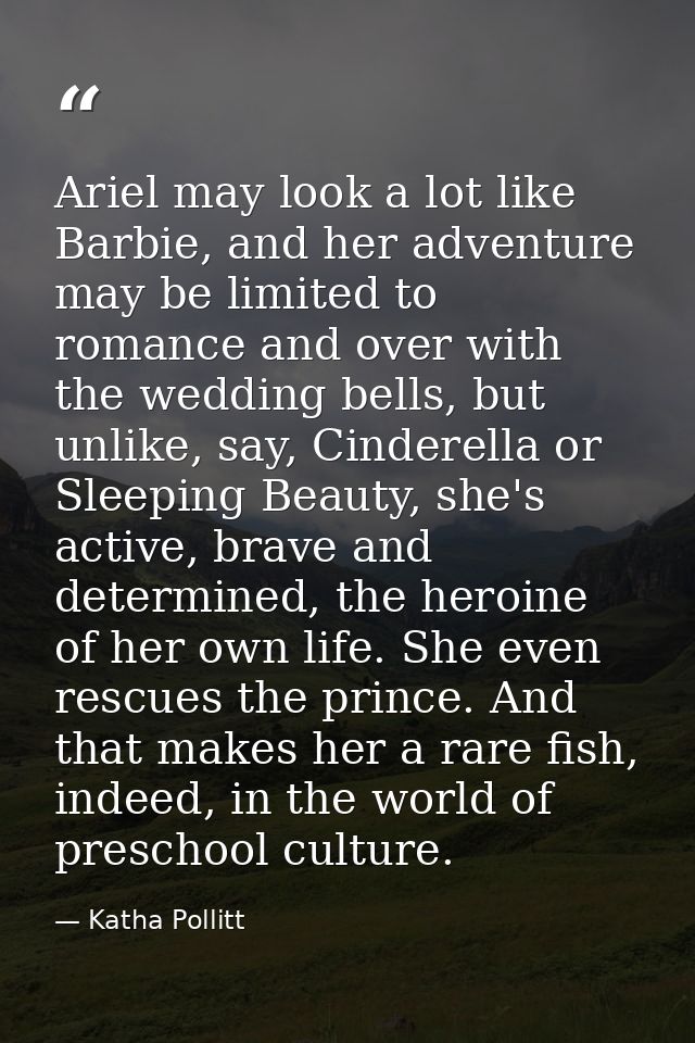 Ariel may look a lot like Barbie, and her adventure may be limited to romance and over with the wedding bells, but unlik — Katha Pollitt