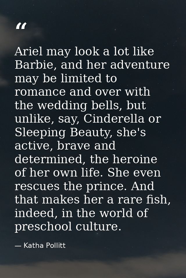 Ariel may look a lot like Barbie, and her adventure may be limited to romance and over with the wedding bells, but unlik — Katha Pollitt