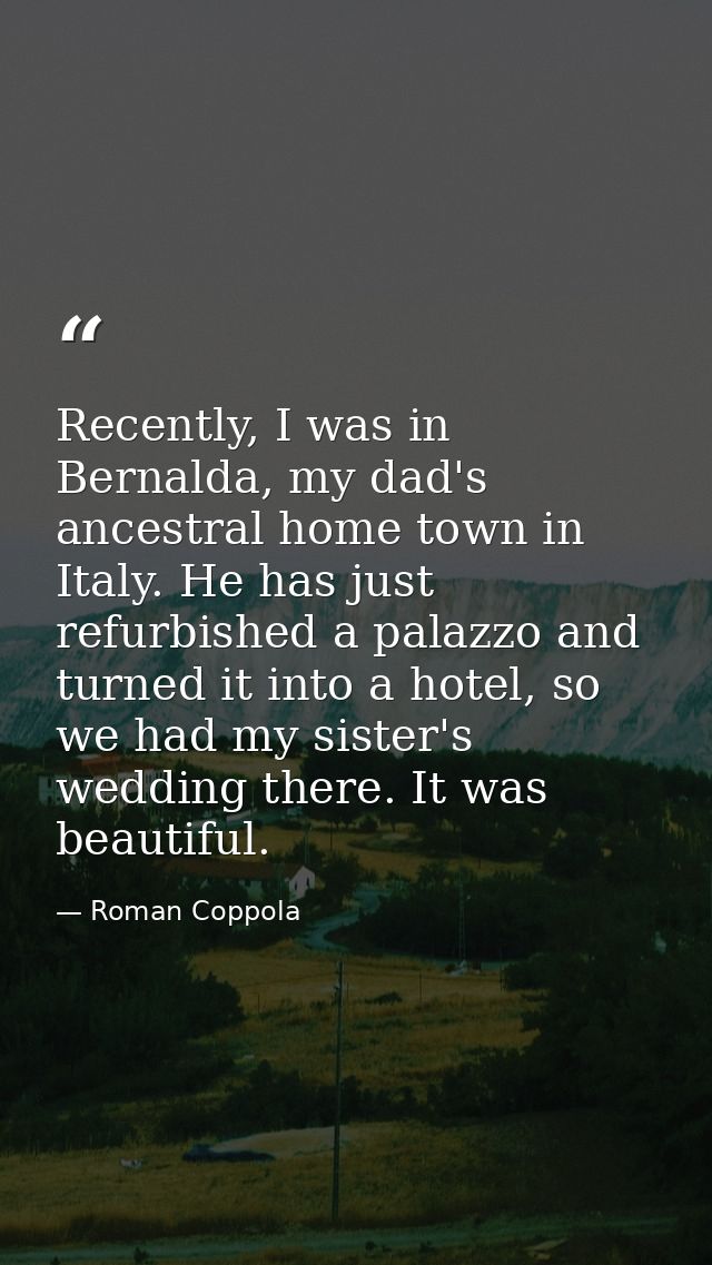 Recently, I was in Bernalda, my dad's ancestral home town in Italy. He has just refurbished a palazzo and turned it into — Roman Coppola
