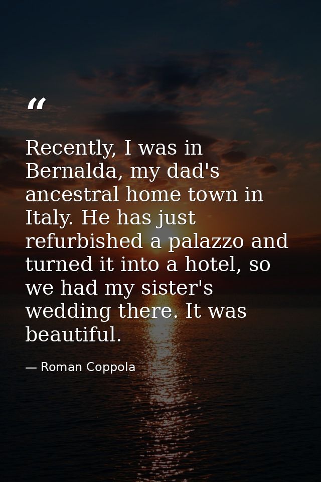 Recently, I was in Bernalda, my dad's ancestral home town in Italy. He has just refurbished a palazzo and turned it into — Roman Coppola