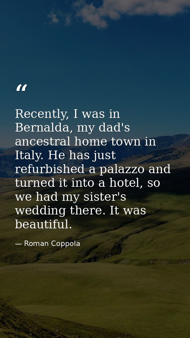Recently, I was in Bernalda, my dad's ancestral home town in Italy. He has just refurbished a palazzo and turned it into — Roman Coppola