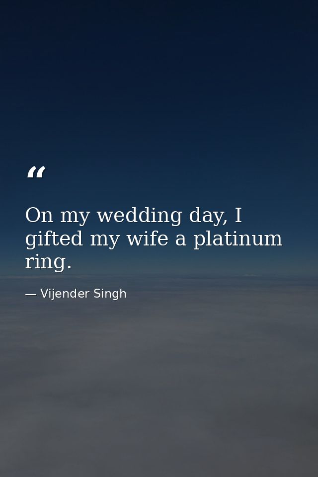 On my wedding day, I gifted my wife a platinum ring. — Vijender Singh