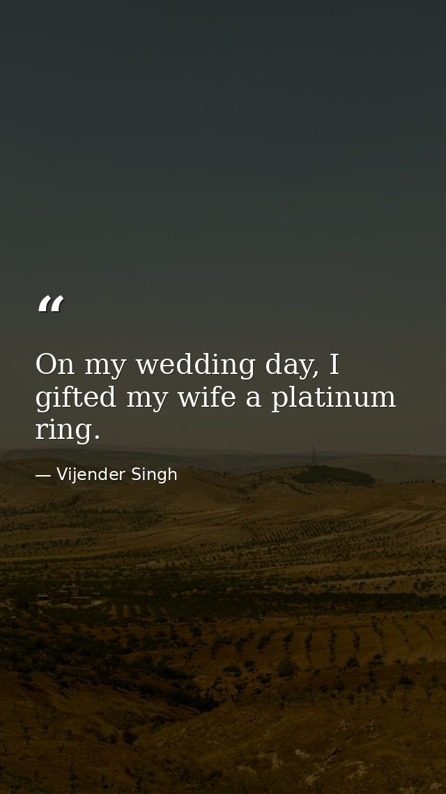 On my wedding day, I gifted my wife a platinum ring. — Vijender Singh