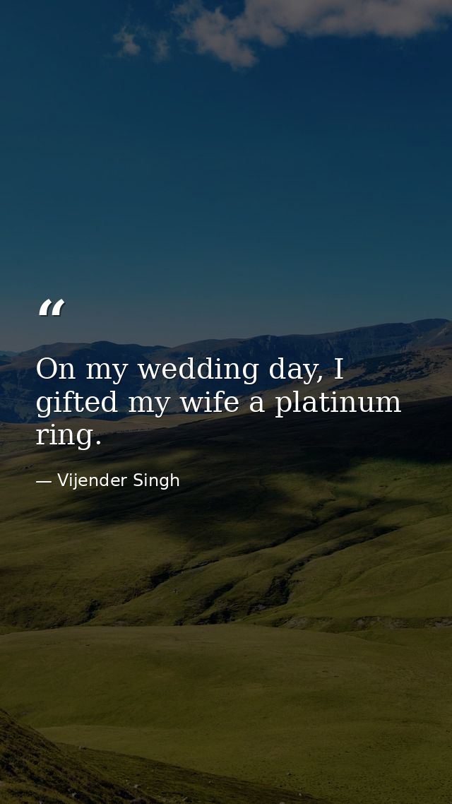 On my wedding day, I gifted my wife a platinum ring. — Vijender Singh