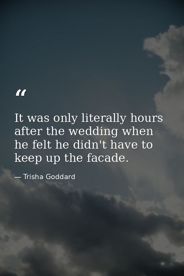 It was only literally hours after the wedding when he felt he didn't have to keep up the facade. — Trisha Goddard