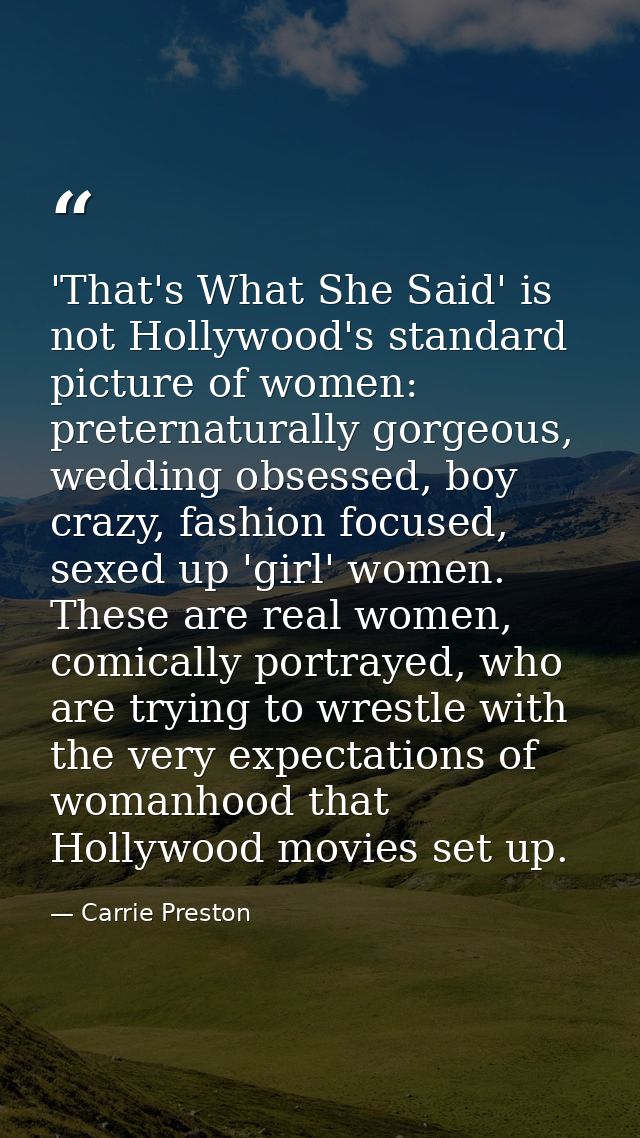 'That's What She Said' is not Hollywood's standard picture of women: preternaturally gorgeous, wedding obsessed, boy cra — Carrie Preston
