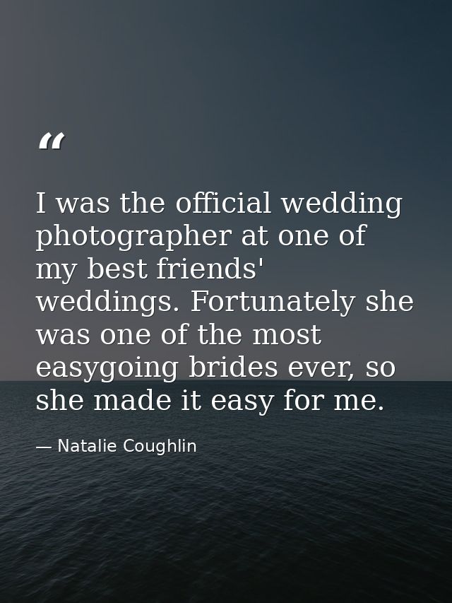 I was the official wedding photographer at one of my best friends' weddings. Fortunately she was one of the most easygoi — Natalie Coughlin
