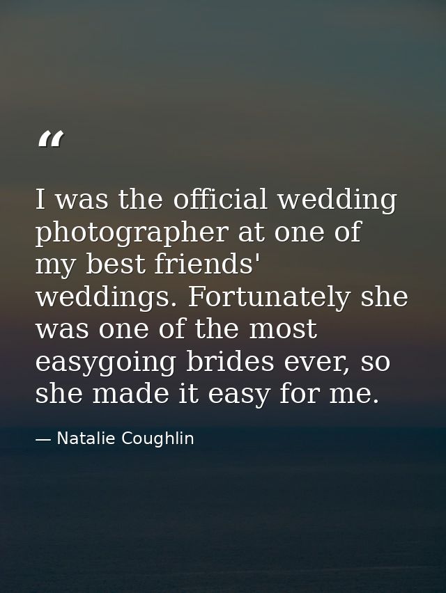I was the official wedding photographer at one of my best friends' weddings. Fortunately she was one of the most easygoi — Natalie Coughlin