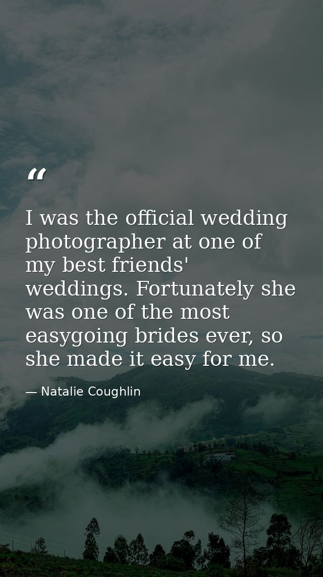 I was the official wedding photographer at one of my best friends' weddings. Fortunately she was one of the most easygoi — Natalie Coughlin