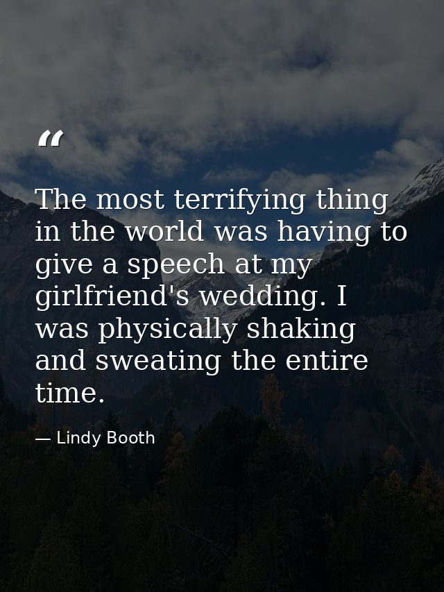The most terrifying thing in the world was having to give a speech at my girlfriend's wedding. I was physically shaking  — Lindy Booth