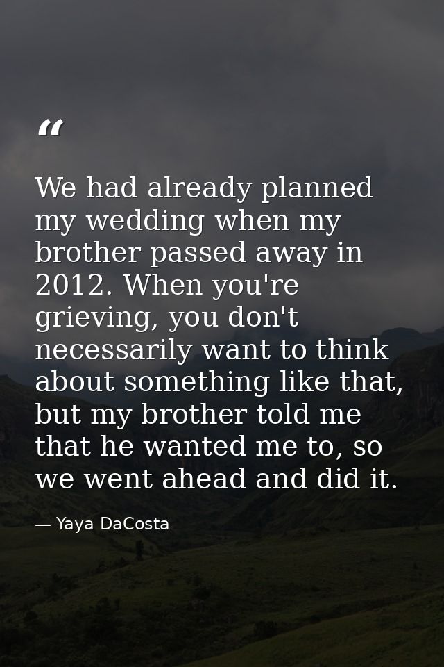 We had already planned my wedding when my brother passed away in 2012. When you're grieving, you don't necessarily want  — Yaya DaCosta