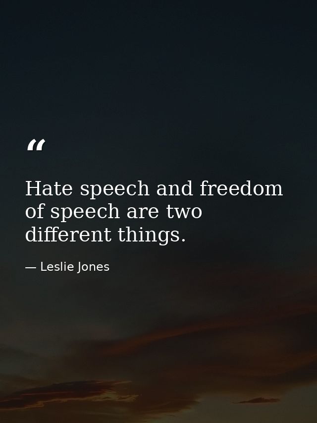 Hate speech and freedom of speech are two different things. — Leslie Jones
