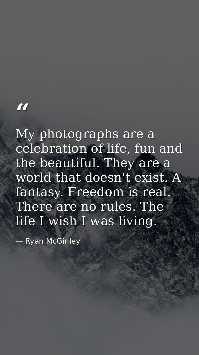 My photographs are a celebration of life, fun and the beautiful. They are a world that doesn't exist. A fantasy. Freedom — Ryan McGinley