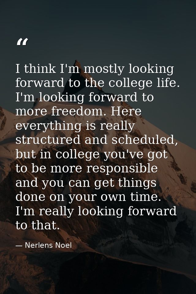 I think I'm mostly looking forward to the college life. I'm looking forward to more freedom. Here everything is really s — Nerlens Noel