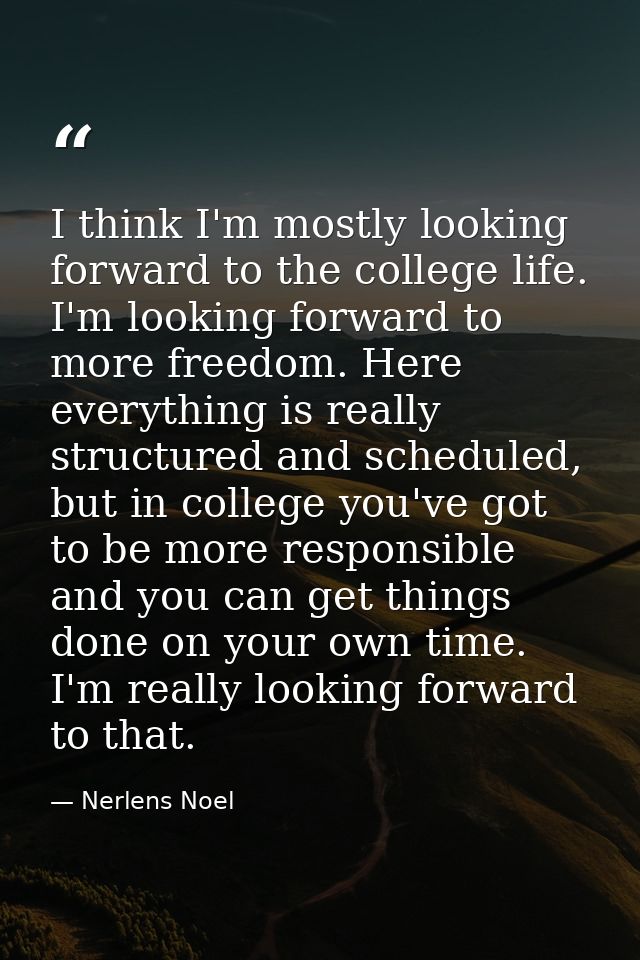 I think I'm mostly looking forward to the college life. I'm looking forward to more freedom. Here everything is really s — Nerlens Noel