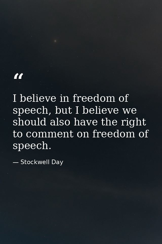 I believe in freedom of speech, but I believe we should also have the right to comment on freedom of speech. — Stockwell Day