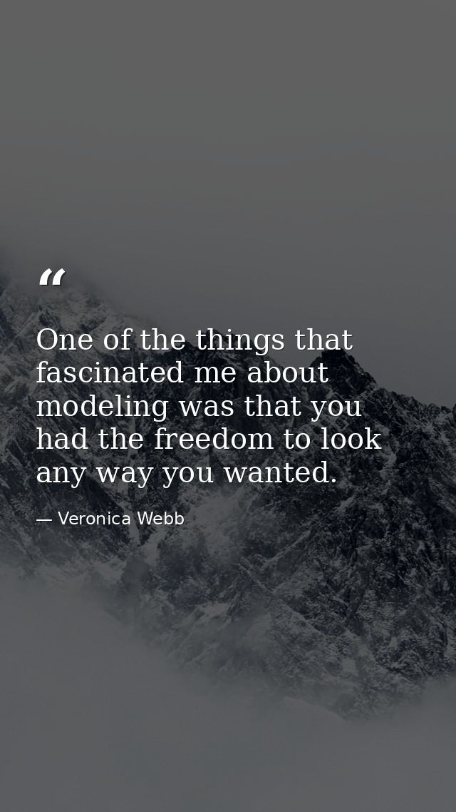 One of the things that fascinated me about modeling was that you had the freedom to look any way you wanted. — Veronica Webb