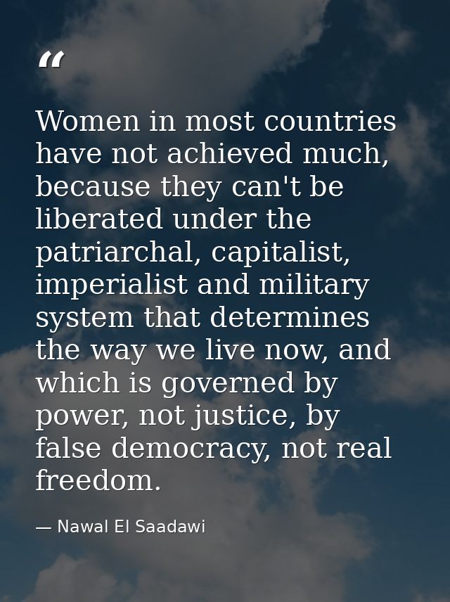 Women in most countries have not achieved much, because they can't be liberated under the patriarchal, capitalist, imper — Nawal El Saadawi