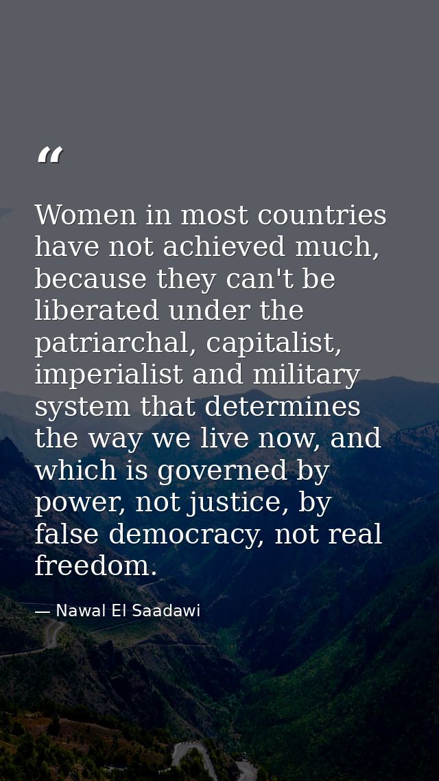 Women in most countries have not achieved much, because they can't be liberated under the patriarchal, capitalist, imper — Nawal El Saadawi
