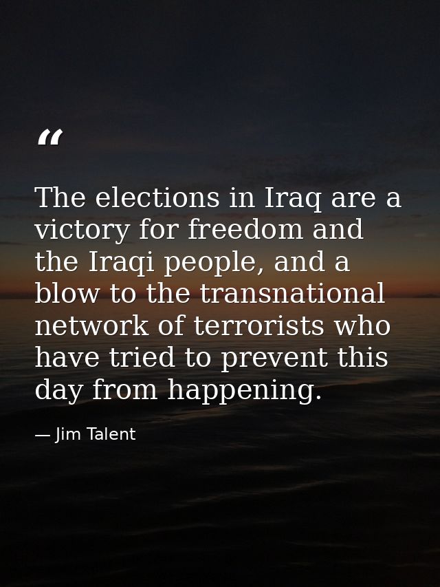 The elections in Iraq are a victory for freedom and the Iraqi people, and a blow to the transnational network of terrori — Jim Talent